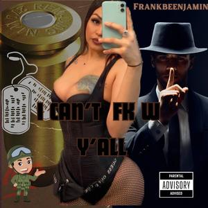 I Can't Fk W Yall (Explicit)