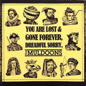 You Are Lost & Gone Forever, Dreadful Sorry, the Muldoons