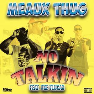 No Talkin (feat. Meaux Thug) [Explicit]