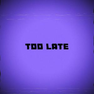 Too Late (Explicit)