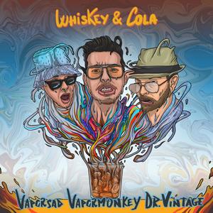 Whiskey & Cola (feat. Vapormonkey, Vaporsad & Dr. Vintage) [Explicit]