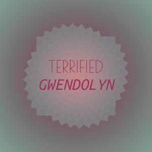 Terrified Gwendolyn