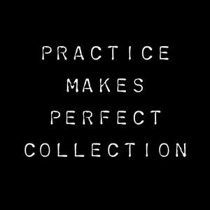 Practice Makes Perfect Collection (Explicit)