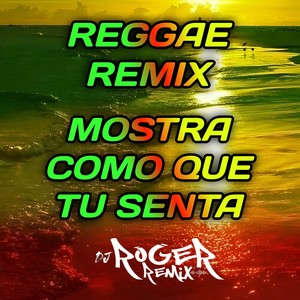 Mostra Como Que Tu Senta - Reggae Remix