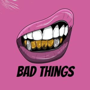 Bad Things (Explicit)