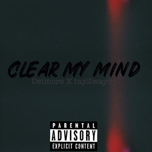 Clear my mind (feat. Tay2wayvy) (Explicit)