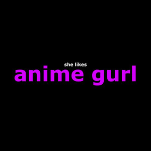 she likes anime gurl