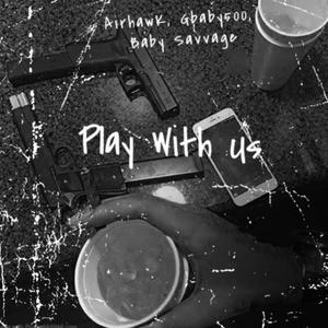 Play With Us (feat. Gbaby500 & Baby Savage) [Explicit]