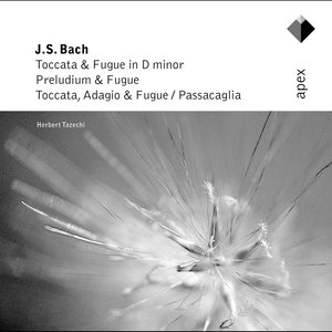 Bach: Toccata and Fugue in D Minor, Prelude and Fugue, Toccata, Adagio and Fugue & Passacaglia