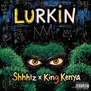 Lurkin (feat. King Kenya) (Explicit)