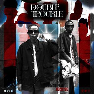 Double Trouble (feat. Emmanuelah music kenya|Explicit)