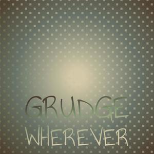 Grudge Wherever