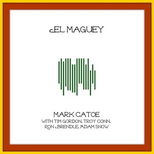 El Maguey(feat. Tim Gordon, Troy Conn, Ron Brendle & Adam Snow)