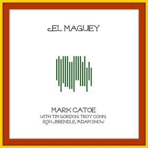 El Maguey (feat. Tim Gordon, Troy Conn, Ron Brendle & Adam Snow)