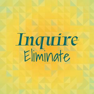 Inquire Eliminate