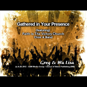 Gathered in Your Presence (feat. Faith is the Victory Church Choir & Band)