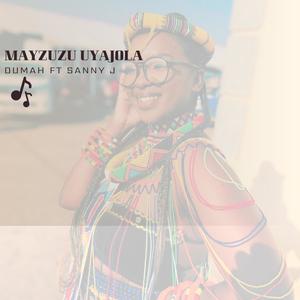 Mayzuzu Uyajola (feat. Dumah)