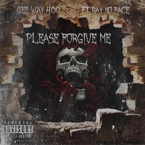 Please Forgive Me (feat. Ray No Face) (Explicit)