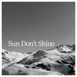 Sun Don’t Shine