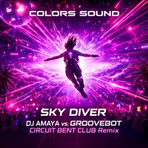 SKY DIVER (DJ AMAYA vs. GROOVEBOT’s CIRCUIT BENT CLUB Remix)
