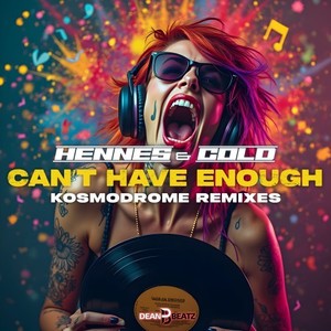 Can't Have Enough (Kosmodrome Hard Remix)