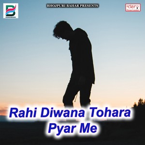 Rahi Diwana Tohara Pyar Me