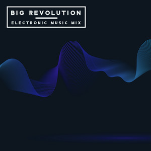 Big Revolution – Electronic Music Mix