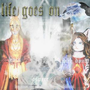 life goes on (feat. Zach Doubt, 1rain & esperr.) [Explicit]