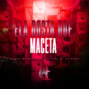 ELA GOSTA QUE MACETA (Explicit)
