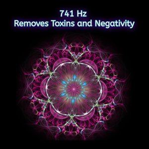 741 Hz Removes Toxins and Negativity