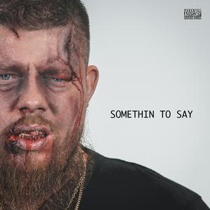 Somethin To Say (feat. Sauce Gordon) (Explicit)