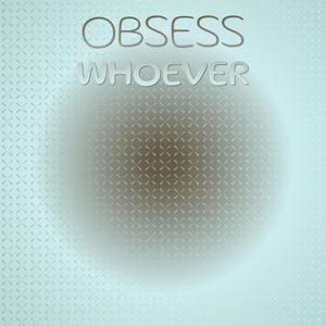 Obsess Whoever