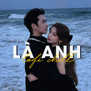 Là Anh (Lofi)