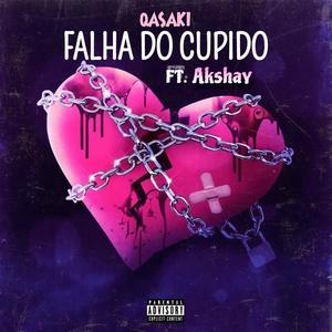 Falha do cupido (feat. Qasaki & Akshay) (Explicit)