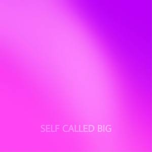 SELF CALLED BIG