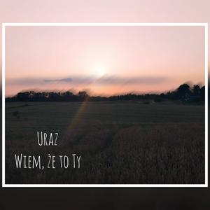Uraz Wiem, że to Ty (Explicit)