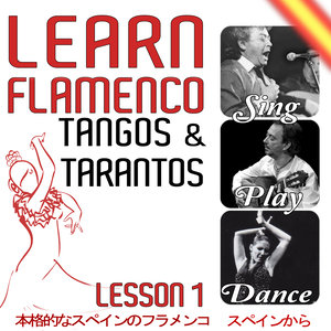 Learn Flamenco. Sing, Play And Dance Tangos And Tarantos. Lesson 1