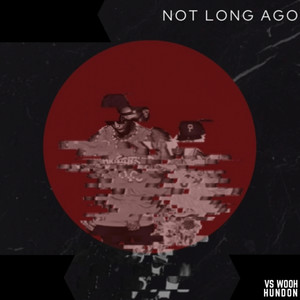 Not Long Ago (Explicit)