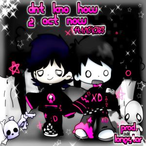 dnt kno how 2 act now (feat. nick6383) (Explicit)