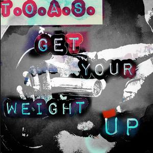 T.O.A.S. Get Your Weight Up