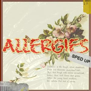 ALLERGIES (Sped Up)