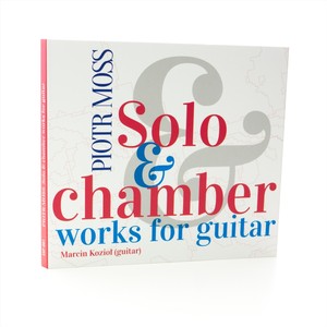 Piotr Moss: Solo & Chamber Works for Guitar