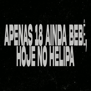 DJ GB De Venda Nova - APENAS 18 AINDA BEBÊ, HOJE NO HELIPA