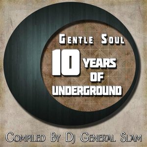 Gentle Soul 10 Years of Underground (Compiled By DJ General Slam)