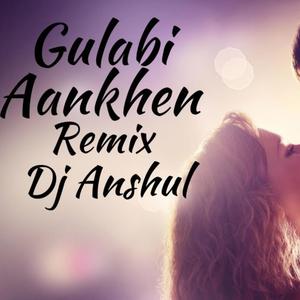 Gulabi Aankhen (Dj Anshul Makhija Mix|Explicit)
