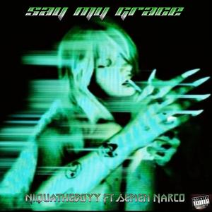 Say My Grace (feat. Semen Narco) [Explicit]