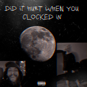 Did It Hurt When You Clocked In (Explicit)