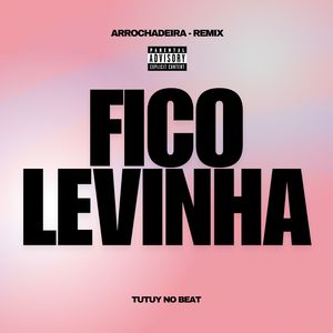 Fico Levinha (Remix Arrochadeira)
