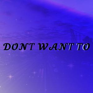 Dont Want To