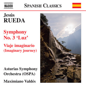 Rueda, J.: Sinfonia No. 3, "Luz" / Imaginary Journey (Asturias Symphony, Valdes)